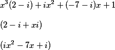 x^3(2-i)+ix^2+(-7-i)x+1)(2-i+x)(ix^2-7ix+i)